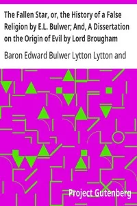 The Fallen Star, or, the History of a False Religion by E.L. Bulwer; And, A Dissertation on the Origin of Evil by Lord Brougham — Edward Bulwer Lytton, Baron Lytton cover