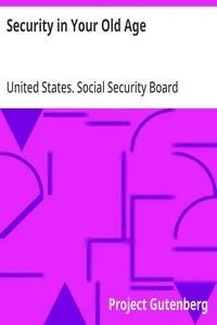 Security in Your Old Age: To Employees of Industrial and Business Establishments, Factories, Shops, Mines, Mills, Stores, Offices and Other Places of Business — United States. Social Security Board cover