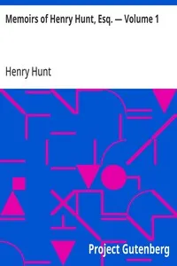 Memoirs of Henry Hunt, Esq. — Volume 1 — Henry Hunt cover
