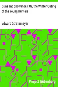 Guns and Snowshoes; Or, the Winter Outing of the Young Hunters — Edward Stratemeyer cover