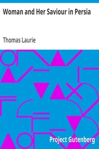 Woman and Her Saviour in Persia: By a Returned Missionary — Thomas Laurie cover