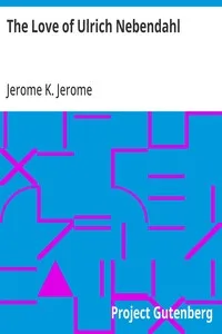 The Love of Ulrich Nebendahl — Jerome K. (Jerome Klapka) Jerome cover