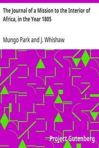 The Journal of a Mission to the Interior of Africa, in the Year 1805: Together with Other Documents, Official and Private, Relating to the Same Mission, to Which Is Prefixed an Account of the Life of Mr. Park — Mungo Park cover