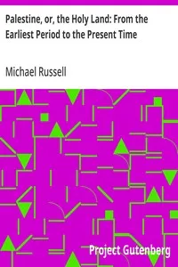 Palestine, or, the Holy Land: From the Earliest Period to the Present Time — Michael Russell cover