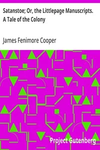 Satanstoe; Or, the Littlepage Manuscripts. A Tale of the Colony — James Fenimore Cooper cover