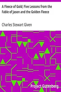 A Fleece of Gold; Five Lessons from the Fable of Jason and the Golden Fleece — Charles Stewart Given cover