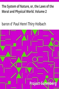 The System of Nature, or, the Laws of the Moral and Physical World. Volume 2 — Paul Henri Thiry, baron d' Holbach cover