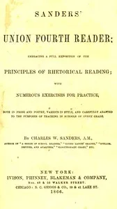 Sanders' Union Fourth Reader: Embracing a Full Exposition of the Principles of Rhetorical Reading; with Numerous Exercises for Practice, Both in Prose and Poetry, Various in Style, and Carefully Adapted to the Purposes of Teaching in Schools of Every cover