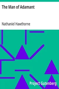 The Man of Adamant: (From: "The Snow Image and Other Twice-Told Tales") — Nathaniel Hawthorne cover