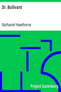 Dr. Bullivant: (From: "The Doliver Romance and Other Pieces: Tales and Sketches") — Nathaniel Hawthorne cover
