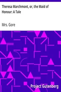 Theresa Marchmont, or, the Maid of Honour: A Tale — Mrs. (Catherine Grace Frances) Gore cover