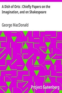 A Dish of Orts : Chiefly Papers on the Imagination, and on Shakespeare — George MacDonald cover
