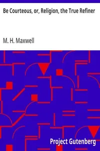 Be Courteous, or, Religion, the True Refiner — M. H. (Mary H.) Maxwell cover