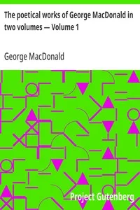 The poetical works of George MacDonald in two volumes — Volume 1 — George MacDonald cover