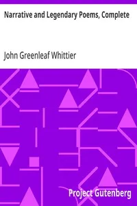 Narrative and Legendary Poems, Complete: Volume I of The Works of John Greenleaf Whittier — John Greenleaf Whittier cover