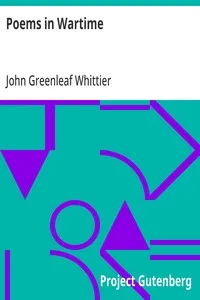 Poems in Wartime: Part 4 From Volume III of The Works of John Greenleaf Whittier — John Greenleaf Whittier cover