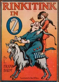 Rinkitink in Oz: Wherein Is Recorded the Perilous Quest of Prince Inga of Pingaree and King Rinkitink in the Magical Isles That Lie Beyond the Borderland of Oz — L. Frank (Lyman Frank) Baum cover