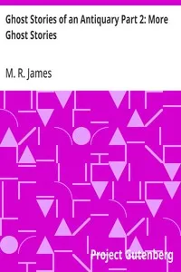 Ghost Stories of an Antiquary Part 2: More Ghost Stories — M. R. (Montague Rhodes) James cover