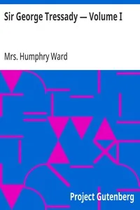 Sir George Tressady — Volume I — Humphry, Mrs. Ward cover