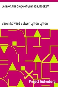 Leila or, the Siege of Granada, Book IV. — Edward Bulwer Lytton, Baron Lytton cover