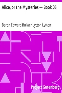 Alice, or the Mysteries — Book 05 — Edward Bulwer Lytton, Baron Lytton cover