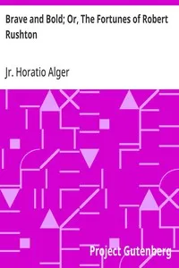 Brave and Bold; Or, The Fortunes of Robert Rushton — Horatio, Jr. Alger cover