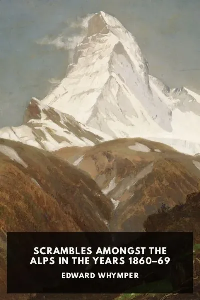 Scrambles Amongst the Alps in the Years 1860–69 — Edward Whymper cover