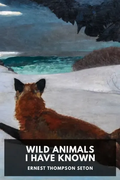 Wild Animals I Have Known — Ernest Thompson Seton cover