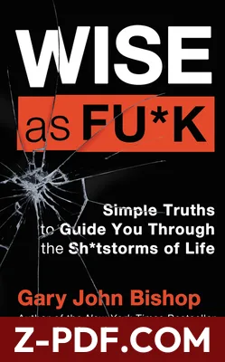 Wise as Fu*k: Simple Truths to Guide You Through the Sh*tstorms of Life by Gary John Bishop book cover