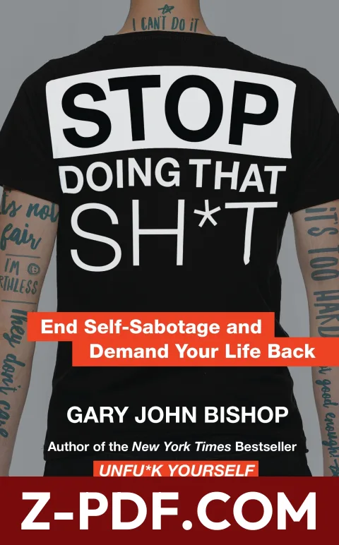 Stop Doing That Sh*t: End Self-Sabotage and Demand Your Life Back by Gary John Bishop book cover