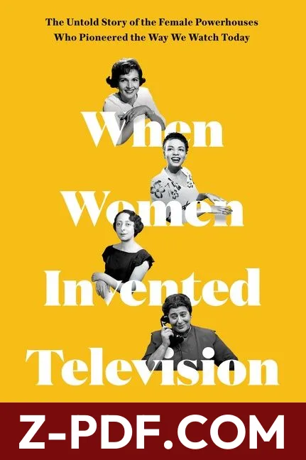 When Women Invented Television: The Untold Story of the Female Powerhouses Who Pioneered the Way We Watch Today – A Trailblazing Media History by Jennifer Keishin Armstrong book cover