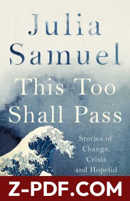 Download This Too Shall Pass: Stories of Change, Crisis and Hopeful Beginnings by Julia Samuel PDF