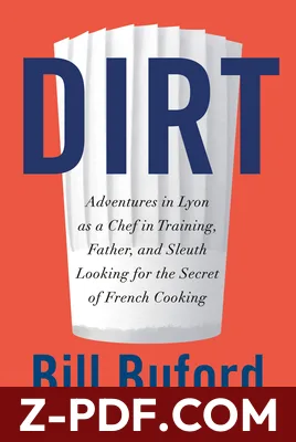 Dirt: Adventures in Lyon as a Chef in Training, Father, and Sleuth Looking for the Secret of French Cooking by Bill Buford book cover