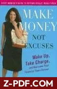 Download Make Money, Not Excuses: Wake Up, Take Charge, and Overcome Your Financial Fears Forever by Jean Chatzky PDF