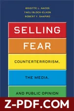 Selling Fear: Counterterrorism, the Media, and Public Opinion by Brigitte L. Nacos book cover