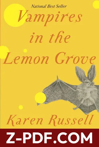 Download Vampires in the Lemon Grove by Karen Russell PDF