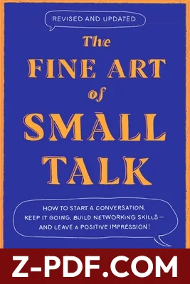 Download The Fine Art of Small Talk: How to Start a Conversation, Keep It Going, Build Networking Skills – and Leave a Positive Impression! by Debra Fine PDF